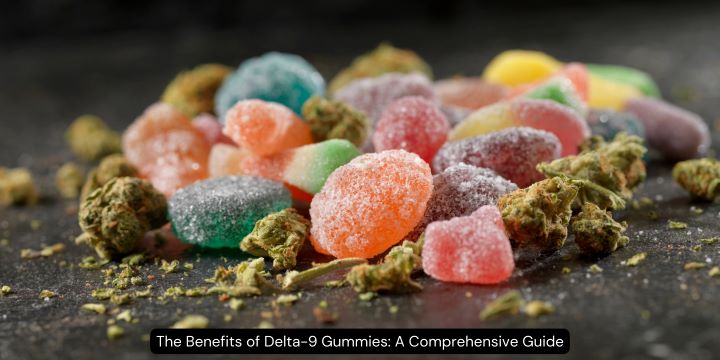 The Benefits of Delta-9 Gummies: A Comprehensive Guide